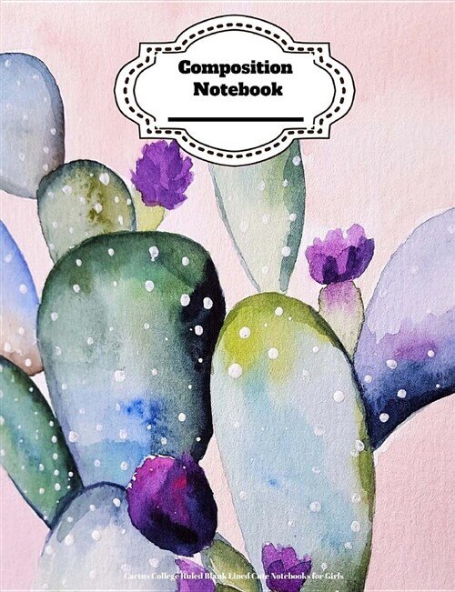 Composition Notebook: Cactus Wide Ruled Blank Lined Cute Notebooks for Girls (Paperback)