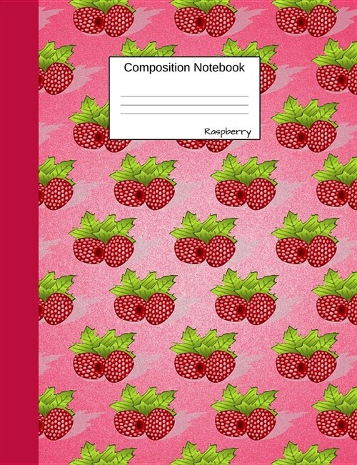 Raspberry Composition Notebook: Wide Ruled Journal to Write in for School, Take Notes about Fruits and Vegetables, for Boys and Girls, Students, Healt (Paperback)