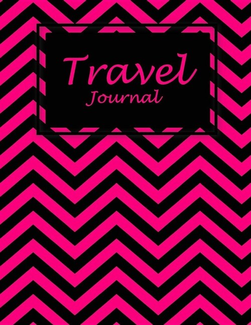 Travel Journal: Pretty Pink Book, 2019 Personal Travelers Record Notebook Large Print 8.5 x 11 Trip Planner, To Do List (Paperback)