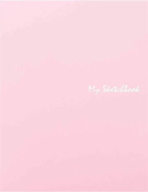 My Sketchbook: The Flowers on Pink Cover and Sketch Blank Pages, Extra Large (8.5 X 11) Inches, 120 Pages, White Paper, Sketch, Draw (Paperback)