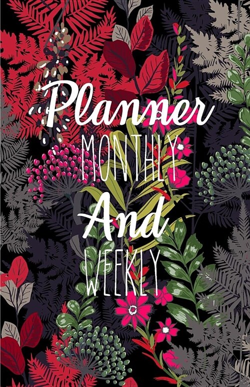 Planner Monthly and Weekly: Beautiful Flower Drawing: Planner Journal Notebooks, Month Weekly Monthly Planner, Organizer, Agenda, Schedule (130 Pa (Paperback)