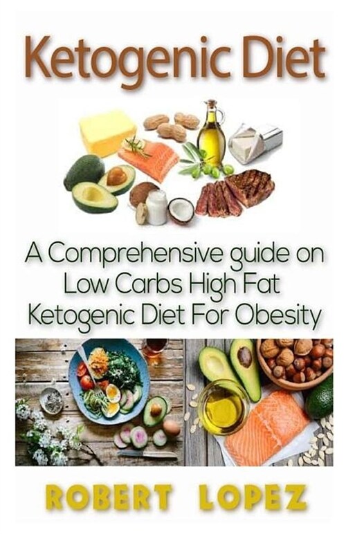 Ketogenic Diet: A Comprehensive Guide on Low Carb High Fat Ketogenic Diet for Obesity (Paperback)