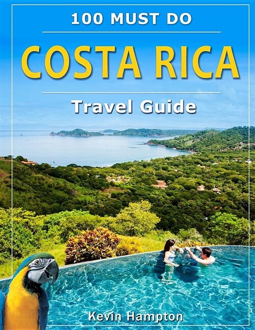 Costa Rica Travel Guide: 100 Must Do! (Paperback)