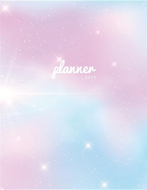 Planner 2019: Pink Fantasy Galaxy - 8.5 X 11 in - Weekly View 2019 Organizer with Bonus Dotted Grid Pages + Inspirational Quotes + T (Paperback)
