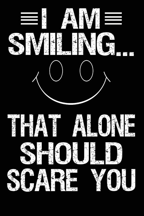 I Am Smiling...That Alone Should Scare You: 100 Page Lined Journal - 6x 9 Glossy Cover Lined White Paper - Smiling Halloween Theme (Paperback)