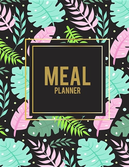 Meal Planner: Summer Pink Forest, 2019 Weekly Meal and Workout Planner and Grocery List Large Print 8.5 X 11 Weekly Meal Plans for (Paperback)