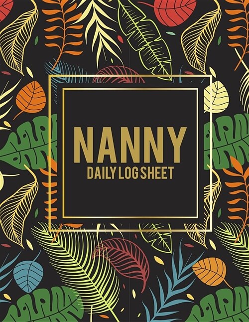 Nanny Daily Log Sheet: Summer Forest, 8.5 X 11 Nanny Journal, Kids Healthy & Activities Record, Baby Daily Log Feed, Diapers, Sleep, Health C (Paperback)