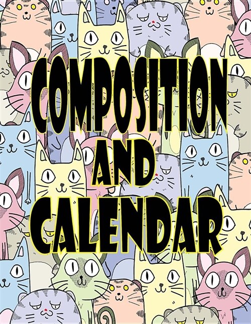 Composition and Calendar: Composition Notes Planner and Academic Calendar for Aug 2018 - Jul 2019, Wide Ruled Blank Lined Composition Writing Bo (Paperback)