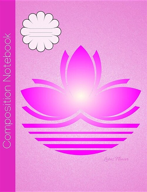 Lotus Flower Composition Notebook: College Ruled Journal to Write in for School, Take Notes, for Girls, Students, Yoga Teachers, Homeschool, Glossy Pi (Paperback)