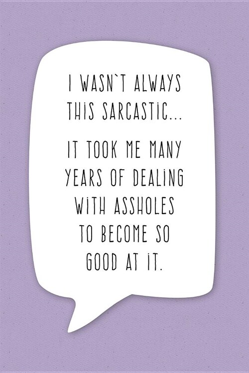 I Wasnt Always This Sarcastic...: Sarcastic Humor Journal (Paperback)