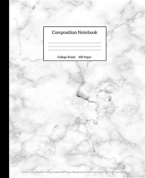 Composition Notebook: White Grey Marble College Ruled 100 Pages Blank Lined Cute Notebooks for Girls Teens Kids (Paperback)