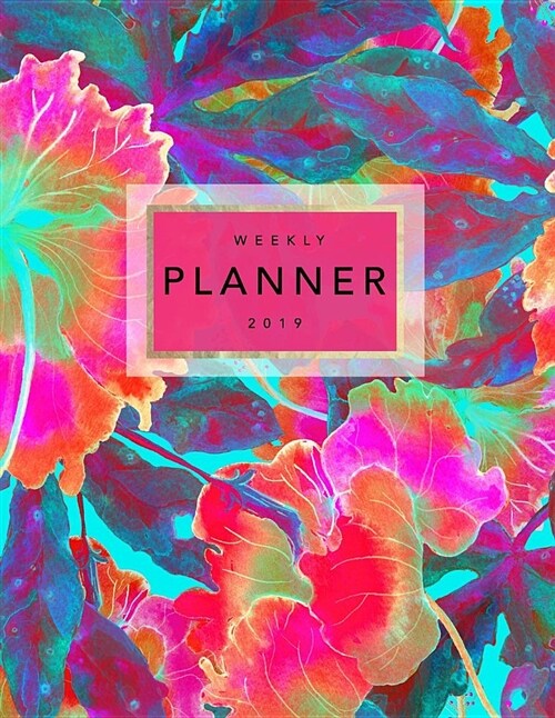 Weekly Planner 2019: Tropical Flowers - 8.5 X 11 in - 2019 Organizer with Bonus Dotted Grid Pages + Inspirational Quotes + To-Do Lists - Pi (Paperback)