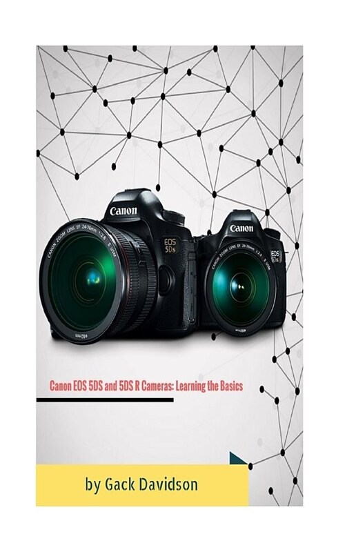 Canon EOS 5ds and 5dsr Cameras: Learning the Basics (Paperback)