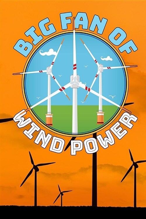 Big Fan of Wind Power: Wind Turbine Journal College Wide Rule Line Paper 6x9 110 Pages Perfect for Taking Notes (Paperback)