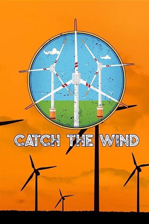 Catch the Wind: Wind Turbine Journal College Wide Rule Line Paper 6x9 110 Pages Perfect for Taking Notes (Paperback)