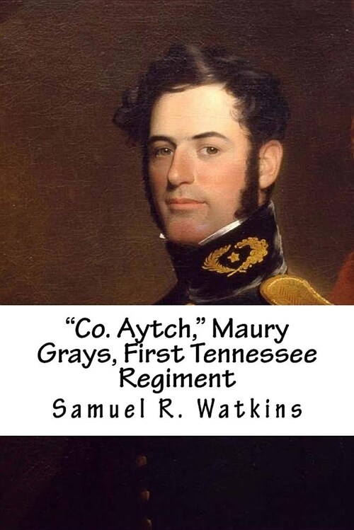 Co. Aytch, Maury Grays, First Tennessee Regiment (Paperback)