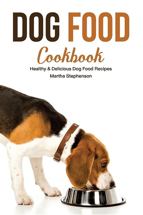 Dog Food Cookbook: Healthy & Delicious Dog Food Recipes (Paperback)