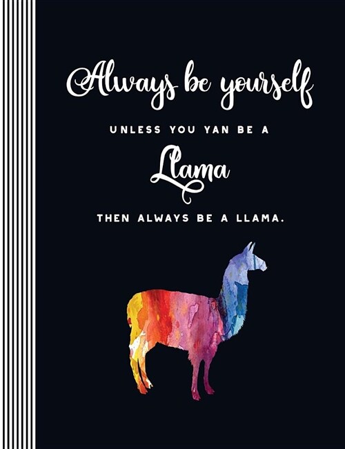 Always Be Yourself Unless You Can Be a Llama Then Always Be a Llama: Llama Lover Gift Students Humor Quote Composition Book Art Notebook Journal, Scho (Paperback)