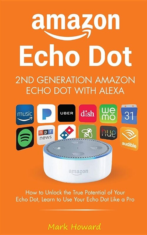 Amazon Echo Dot - 2nd Generation Amazon Echo Dot with Alexa: How to Unlock the T (Paperback)