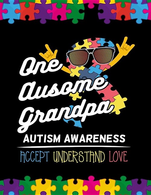 One Ausome Grandpa Autism Awareness Accept Understand Love: Autism Awareness Journal / Notebook Wide Rule Lined 8.5x11 110 Lines Pages (Paperback)