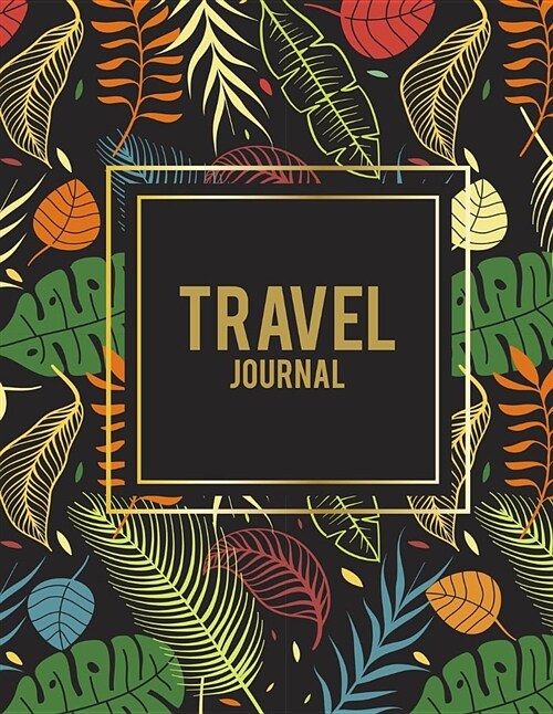 Travel Journal: Summer Flowers Forest, 2019 Calendar Trip Planner, Personal Travelers Notebook 8.5 X 11 Travel Log, to Do List (Paperback)