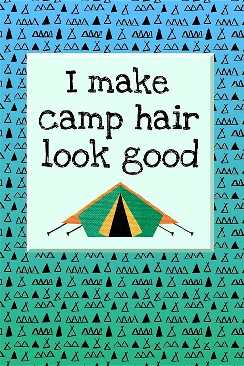I Make Camp Hair Look Good: 6 X 9 Writing Notebook or Diary - 100 Lined Journal Pages (Paperback)
