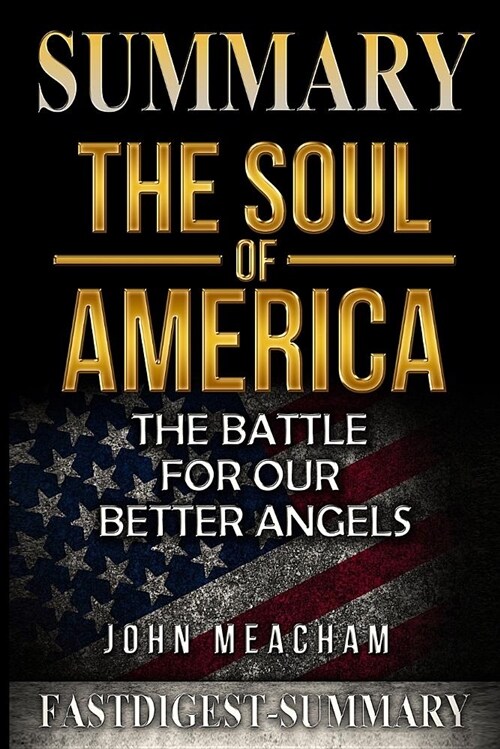 Summary the Soul of America: By Jon Meacham - The Battle for Our Better Angels (Paperback)