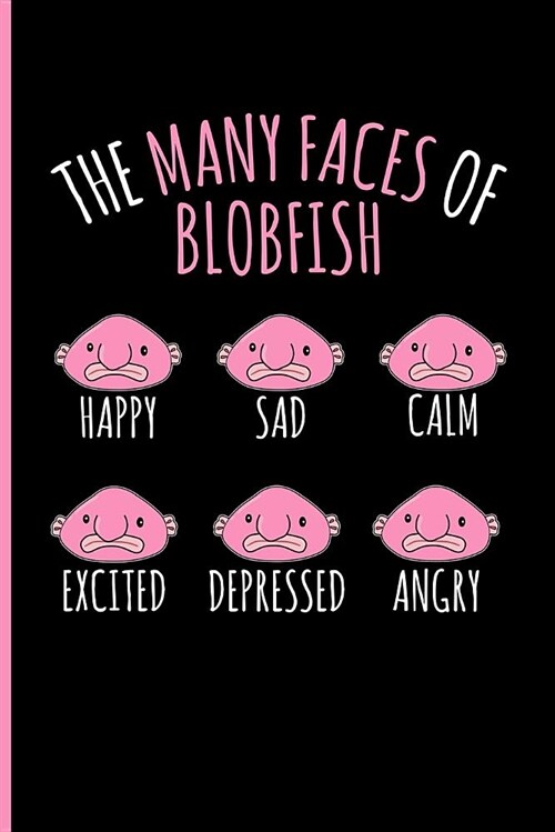 The Many Faces of Blobfish Happy Sad Calm Excited Depressed Angry: Blank Lined Journal Notebook Planner - Blobfish Journal Blobfish Gift (Paperback)