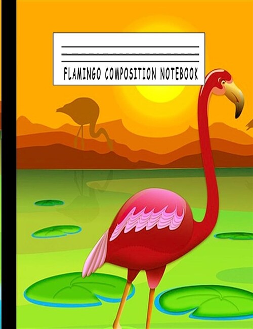 Flamingo Composition Notebook: Composition Notebook Wide Ruled Composition Notebook College Ruled, 7.44 X 9.69, 100 Ruled Pages, Back to School Suppl (Paperback)