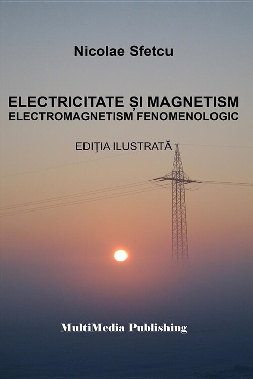 Electricitate Si Magnetism: Electromagnetism Fenomenologic (Editia Ilustrata) (Paperback)