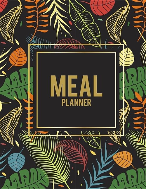 Meal Planner: Floral Forest, 2019 Weekly Meal and Workout Planner and Grocery List Large Print 8.5 X 11 Weekly Meal Plans for Weig (Paperback)