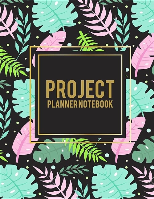 Project Planner Notebook: Art Floral, 2019 Weekly Monthly Project and Task Organization 8.5 X 11 Project to Do List, Idea Notes, Project Managem (Paperback)