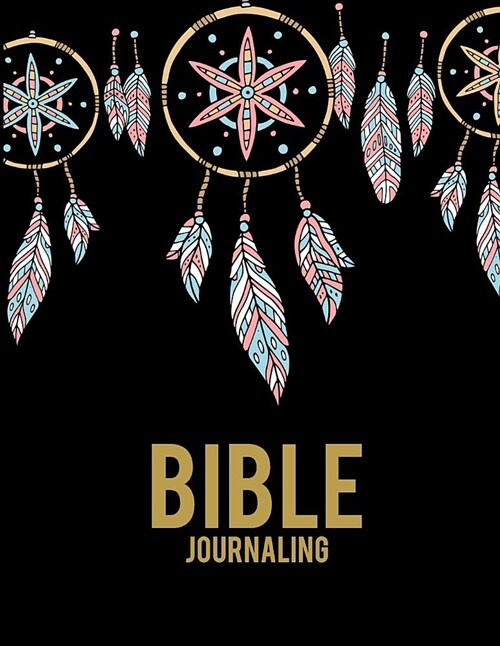 Bible Journaling: Pretty Dreamcatcher Book, Bible Study Journal, Prayer Log, a Christian Notebook Large Print Bible 8.5 X 11 Gratitude (Paperback)