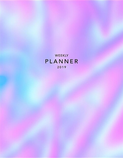 Weekly Planner 2019: Holographic Effect - 8.5 X 11 in - Weekly View 2019 Organizer with Bonus Dotted Grid Pages + Motivational Quotes + To- (Paperback)