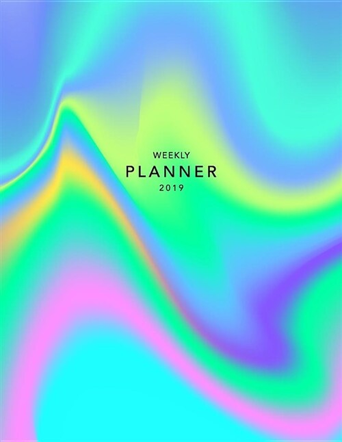 Weekly Planner 2019: Holographic Effect 8.5 X 11 in Weekly View 2019 Organizer with Bonus Dotted Grid Pages + Inspirational Quotes + To-Do (Paperback)