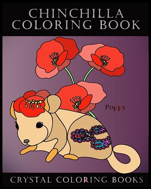 Chinchilla Coloring Book: Meet the Flower Chinchillas in This Great Coloring Book. Each Page Within This Beautiful Coloring Book Has a Chinchill (Paperback)