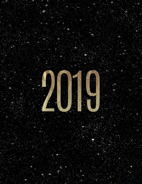 2019: Weekly Planner - Gold + Galaxy - 8.5 X 11 in - Weekly View 2019 Organizer with Bonus Dotted Grid Pages + Inspirational (Paperback)