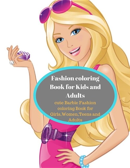Fashion Coloring Book for Kids and Adults: Cute Barbie Fashion Coloring Book for Girls, Women, Teens and Adults (Paperback)