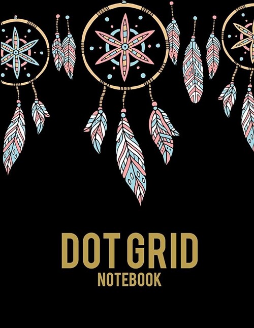 Dot Grid Notebook: Art Dream Catcher, 8.5 X 11 Dot Grid Sketchbook Journal, Daily Notebook to Write In, Dotted Journal (Paperback)