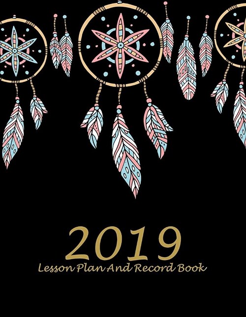 2019 Lesson Plan and Record Book: Cute Dreamcatcher, 2019 Weekly Monthly Teacher Planner and Record Book 8.5 X 11 Weekly Spreads Include Space to Writ (Paperback)