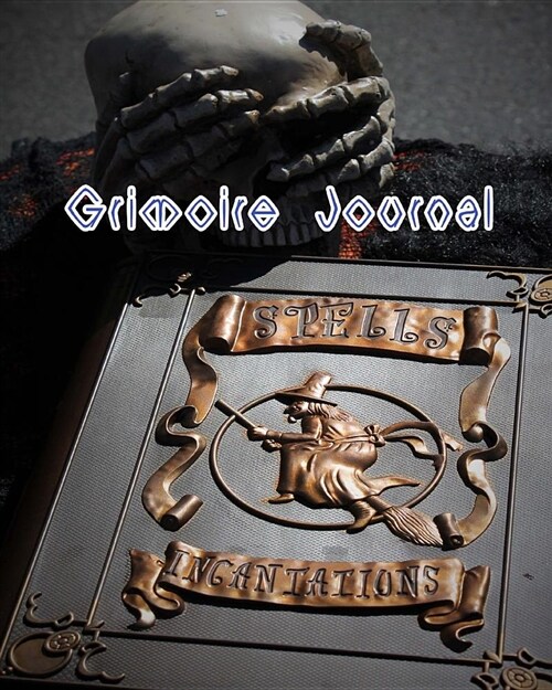 Grimoire Journal: Spellbook, Book of Shadows, Blank Notebook for Witches, Wiccans, Mages and Druids, Magick Practitioners, Spellcasting (Paperback)