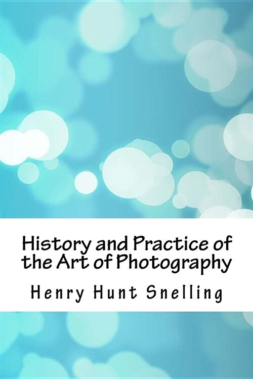 History and Practice of the Art of Photography (Paperback)