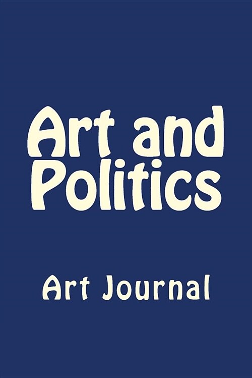 Art and Politics: Art Journal (Paperback)