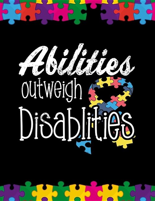 Abilities Outweight Disabilities: Autism Awareness Journal / Notebook Wide Rule Lined 8.5x11 110 Lines Pages (Paperback)