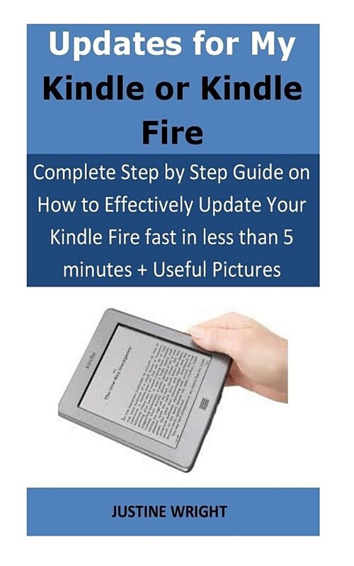 Updates for My Kindle or Kindle Fire: Complete Step by Step Guide on How to Effectively Update Your Kindle Fire Fast in Less Than 5 Minutes + Useful P (Paperback)