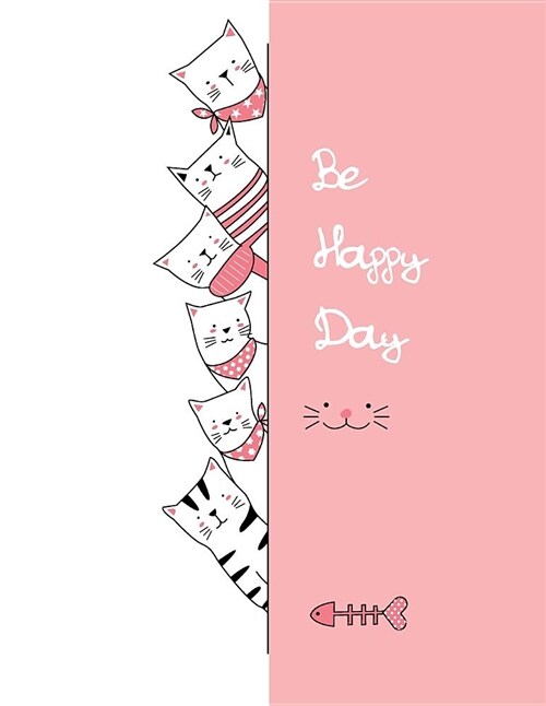 Be Happy Day: Happy Day Wite Cute Cats Cover and and Lined Pages, Extra Large (8.5 X 11) Inches, 110 Pages, White Paper (Paperback)