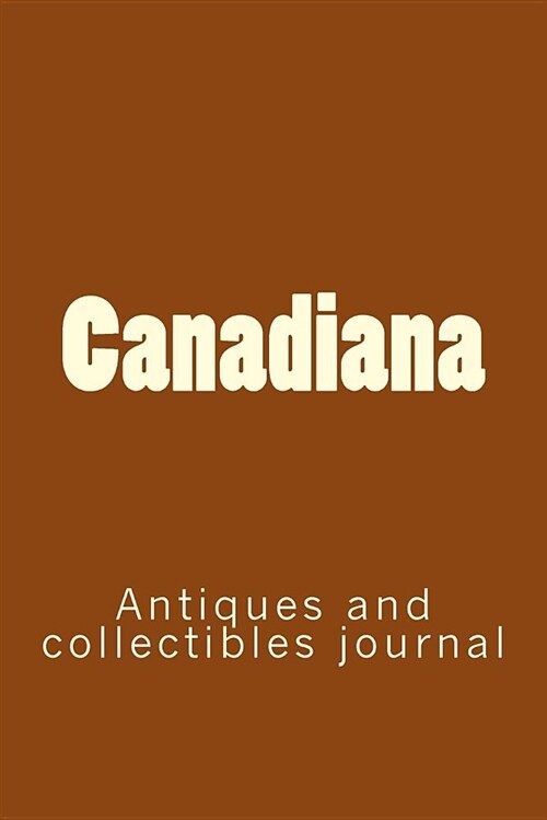 Canadiana: Antiques and Collectibles Journal (Paperback)