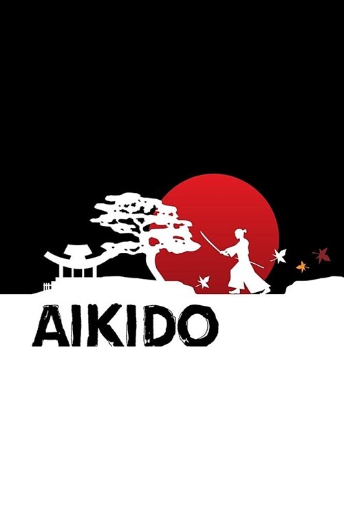 Aikido: Aikido Japanese Martial Art Notebook / Journal 6x9 100 Pages Lined Paper (Paperback)