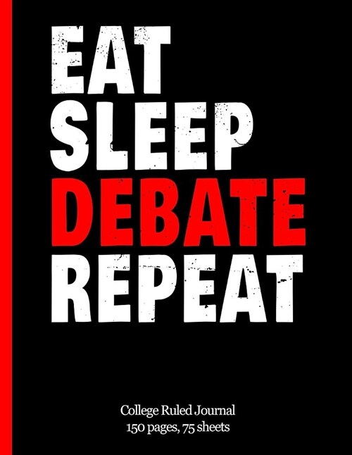 Eat Sleep Debate Repeat College Ruled Journal: Debating Club Notebook, 8.5 In. X 11 In., 150 Pages 75 Sheets, Perfect for Lecturing, Debating, Notetak (Paperback)