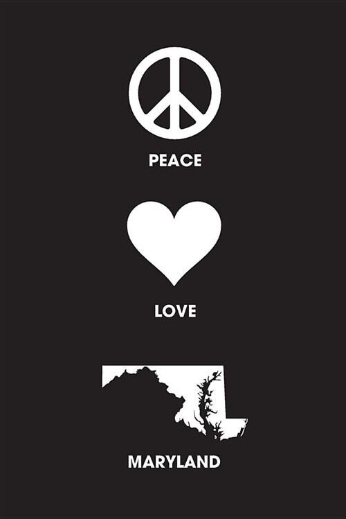 Peace Love Maryland - Lined Notebook: 6 X 9 (15.24 CM X 22.86 CM) - College Ruled Writing Journal (Paperback)